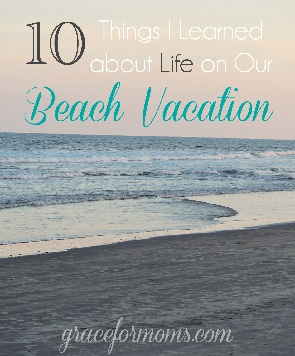 10 Things I Learned about Life on our Vacation