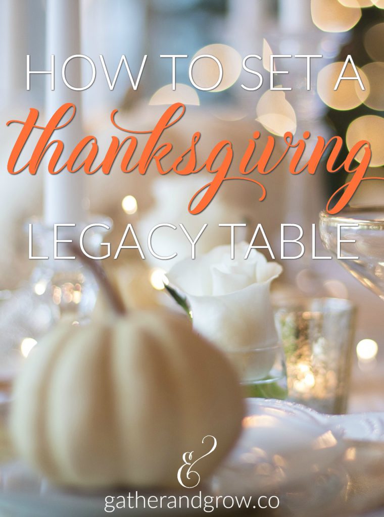How to set a Thanksgiving legacy table that tells a story of your family's past, present and future.
