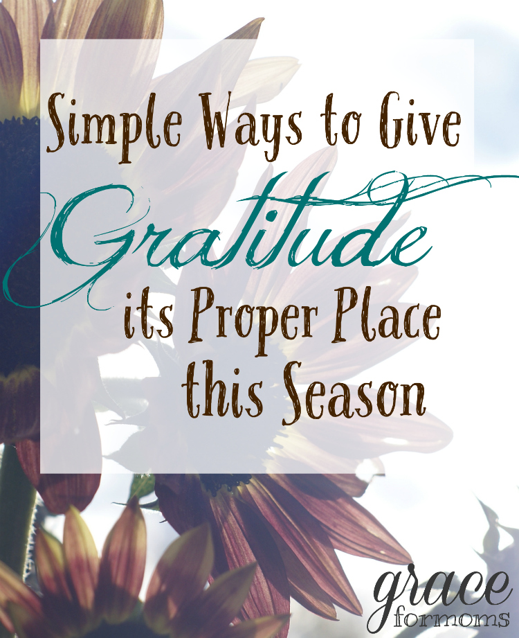 Simple Ways to Give Gratitude its Proper Place this Season