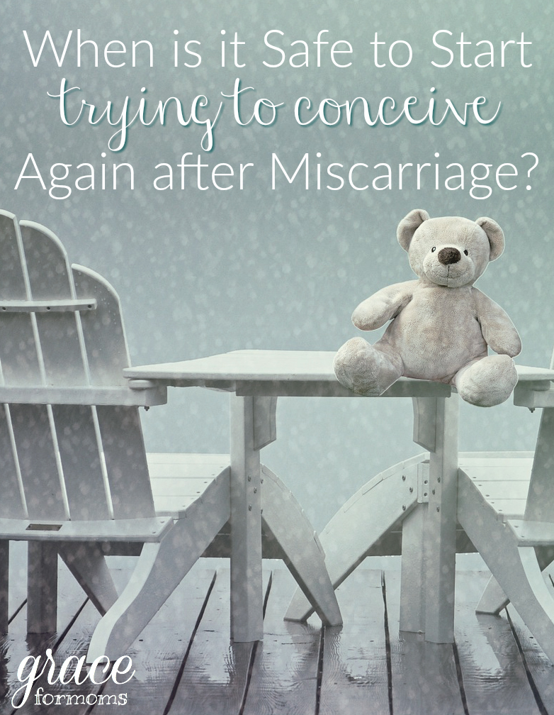 When is it safe to start trying to conceive again after miscarriage