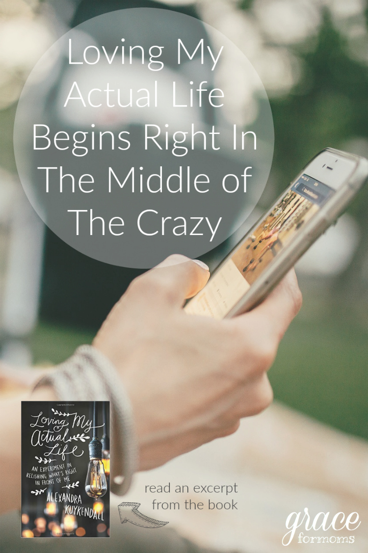 Loving My Actual Life Begins Right in the Middle of the Crazy